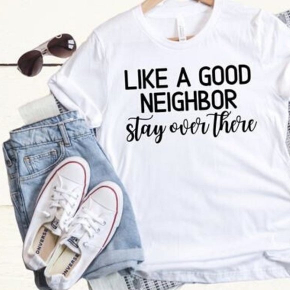 Like a Good Neighbor Stay Over There Tee - Picture 1 of 2